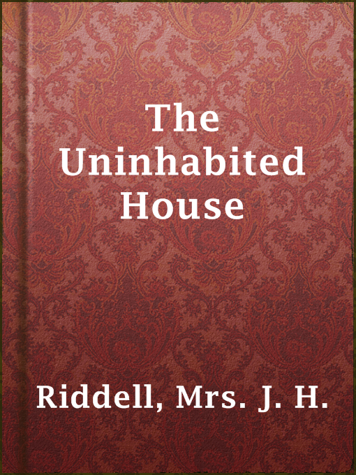 Mrs. J. H. Riddell作のThe Uninhabited Houseの作品詳細 - 貸出可能